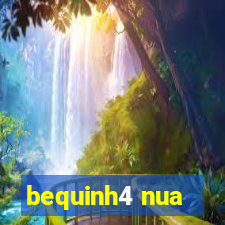 bequinh4 nua